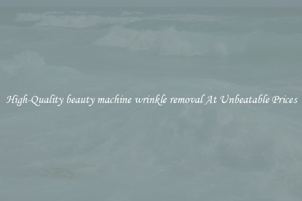 High-Quality beauty machine wrinkle removal At Unbeatable Prices