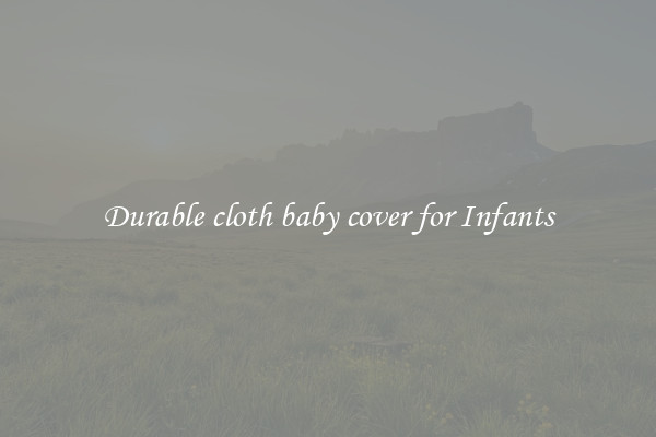 Durable cloth baby cover for Infants