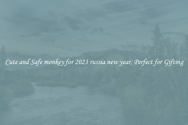 Cute and Safe monkey for 2023 russia new year, Perfect for Gifting