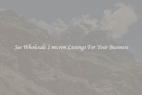 See Wholesale 1 micron Listings For Your Business