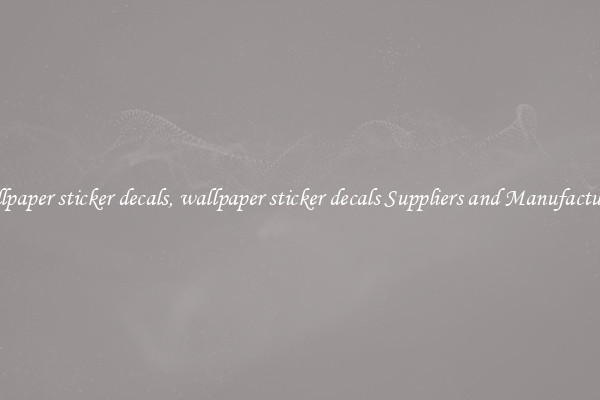 wallpaper sticker decals, wallpaper sticker decals Suppliers and Manufacturers