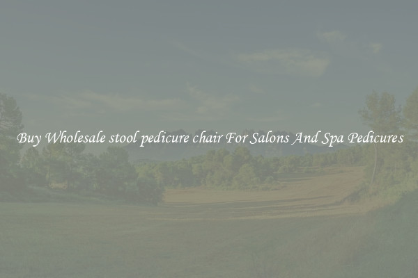 Buy Wholesale stool pedicure chair For Salons And Spa Pedicures