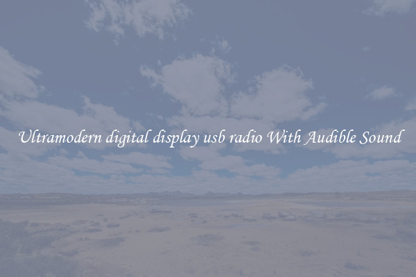 Ultramodern digital display usb radio With Audible Sound
