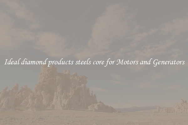 Ideal diamond products steels core for Motors and Generators