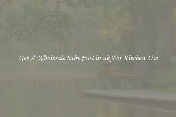 Get A Wholesale baby food in uk For Kitchen Use