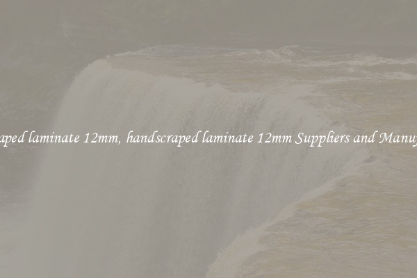 handscraped laminate 12mm, handscraped laminate 12mm Suppliers and Manufacturers
