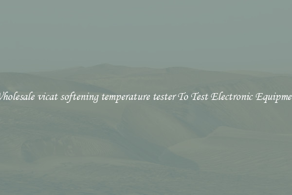Wholesale vicat softening temperature tester To Test Electronic Equipment