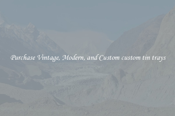 Purchase Vintage, Modern, and Custom custom tin trays