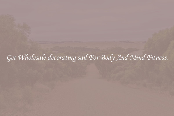 Get Wholesale decorating sail For Body And Mind Fitness.