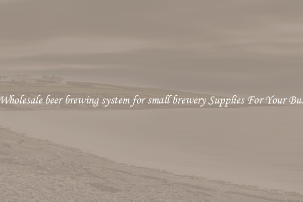 Buy Wholesale beer brewing system for small brewery Supplies For Your Business