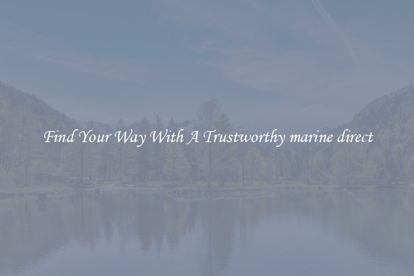 Find Your Way With A Trustworthy marine direct