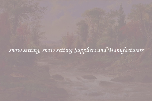 snow setting, snow setting Suppliers and Manufacturers