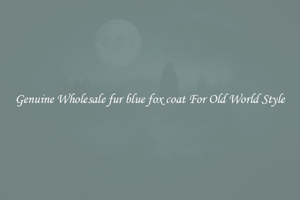 Genuine Wholesale fur blue fox coat For Old World Style