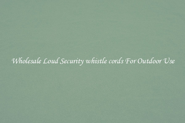 Wholesale Loud Security whistle cords For Outdoor Use