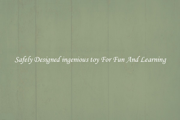 Safely Designed ingenious toy For Fun And Learning
