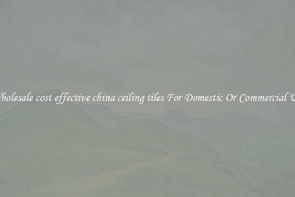 Wholesale cost effective china ceiling tiles For Domestic Or Commercial Use