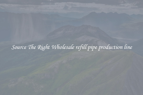 Source The Right Wholesale refill pipe production line
