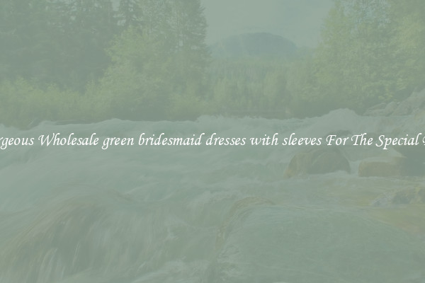 Gorgeous Wholesale green bridesmaid dresses with sleeves For The Special Day