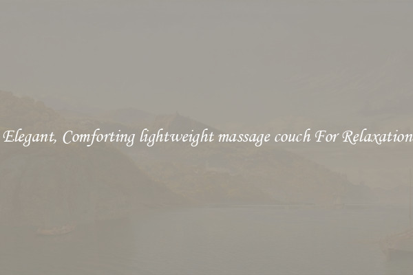 Elegant, Comforting lightweight massage couch For Relaxation
