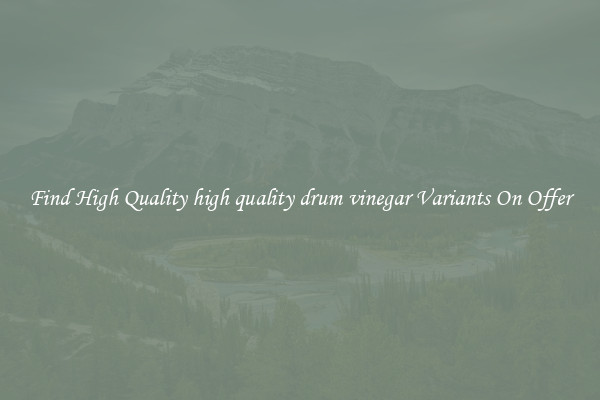 Find High Quality high quality drum vinegar Variants On Offer