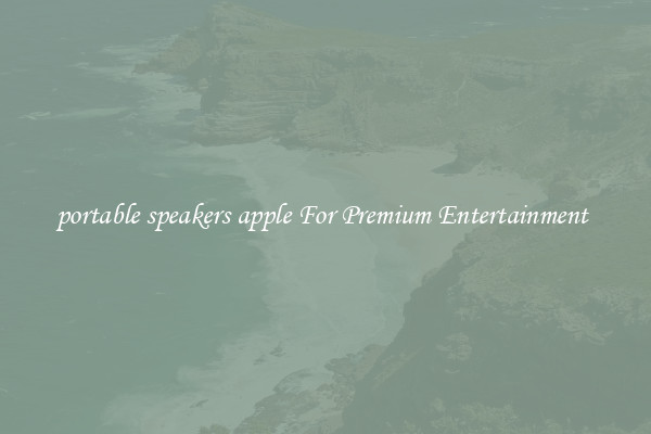 portable speakers apple For Premium Entertainment 