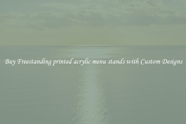 Buy Freestanding printed acrylic menu stands with Custom Designs