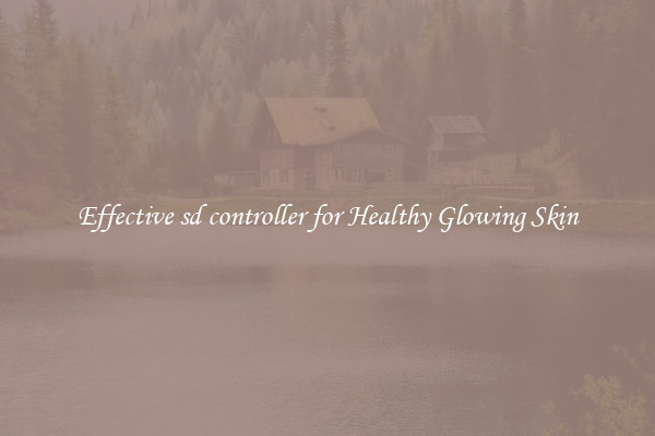 Effective sd controller for Healthy Glowing Skin
