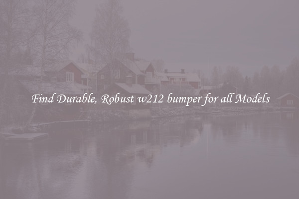 Find Durable, Robust w212 bumper for all Models