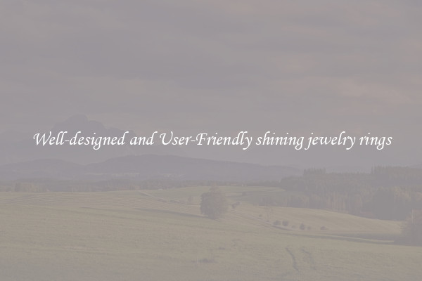 Well-designed and User-Friendly shining jewelry rings