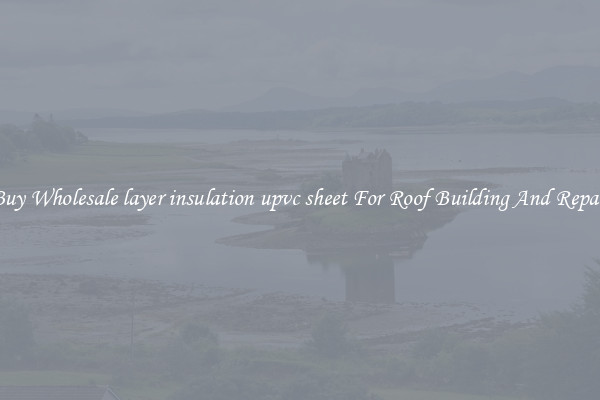 Buy Wholesale layer insulation upvc sheet For Roof Building And Repair