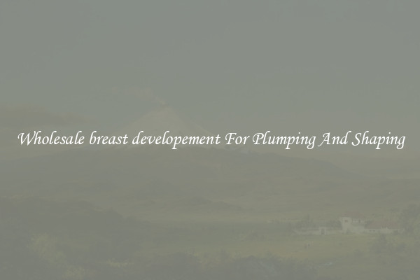 Wholesale breast developement For Plumping And Shaping