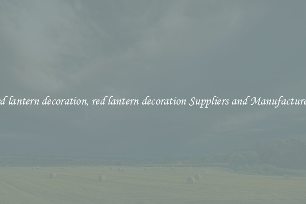 red lantern decoration, red lantern decoration Suppliers and Manufacturers
