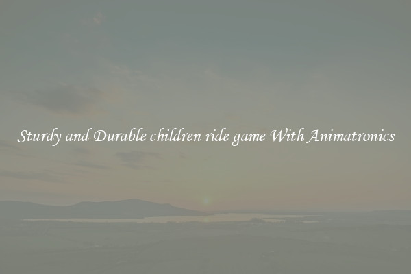 Sturdy and Durable children ride game With Animatronics