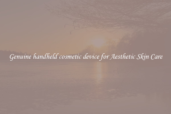 Genuine handheld cosmetic device for Aesthetic Skin Care