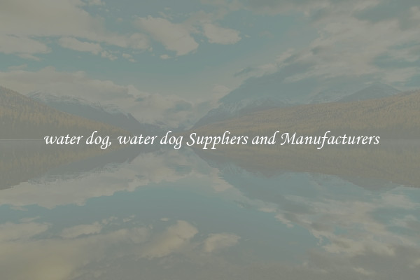 water dog, water dog Suppliers and Manufacturers