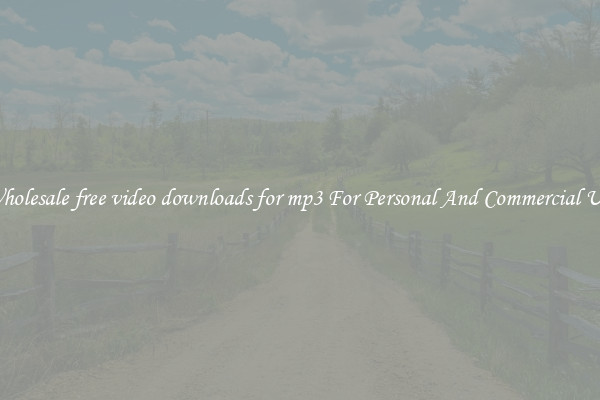 Wholesale free video downloads for mp3 For Personal And Commercial Use