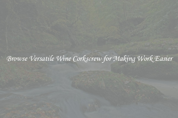 Browse Versatile Wine Corkscrew for Making Work Easier