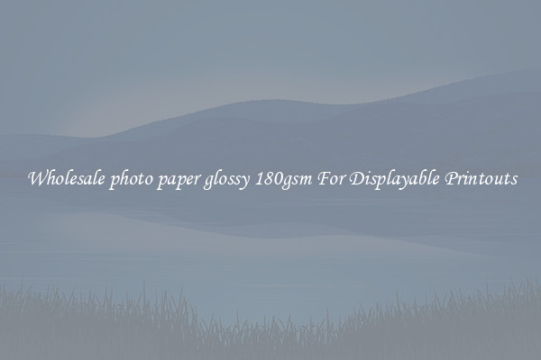 Wholesale photo paper glossy 180gsm For Displayable Printouts