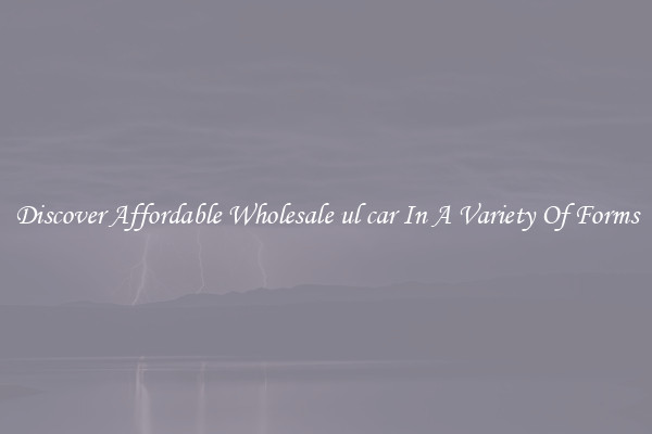 Discover Affordable Wholesale ul car In A Variety Of Forms