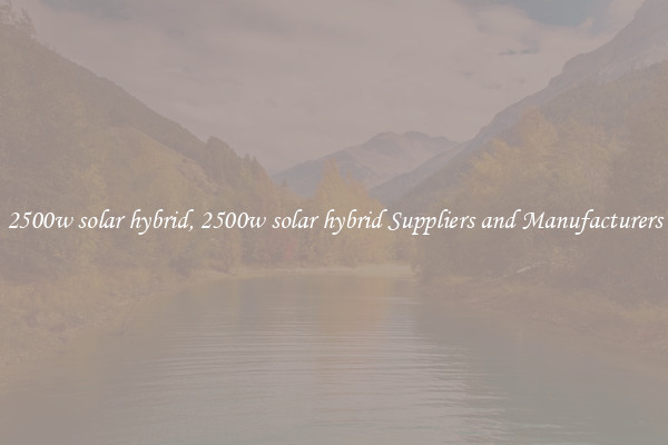 2500w solar hybrid, 2500w solar hybrid Suppliers and Manufacturers