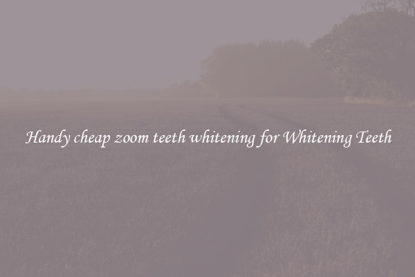 Handy cheap zoom teeth whitening for Whitening Teeth