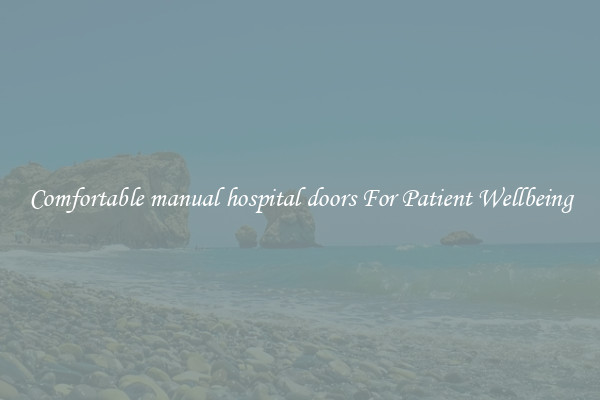 Comfortable manual hospital doors For Patient Wellbeing