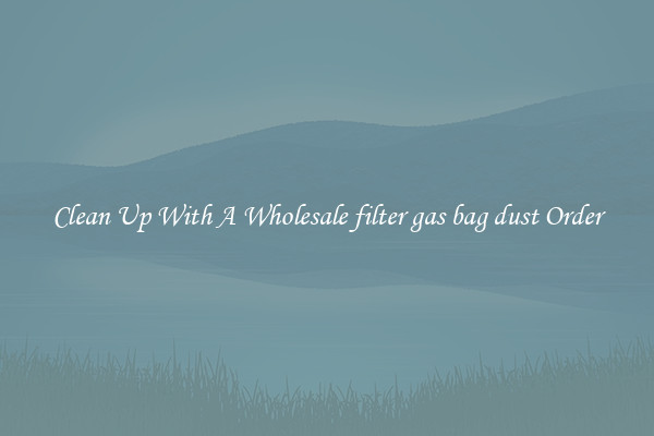 Clean Up With A Wholesale filter gas bag dust Order