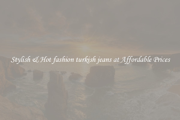 Stylish & Hot fashion turkish jeans at Affordable Prices