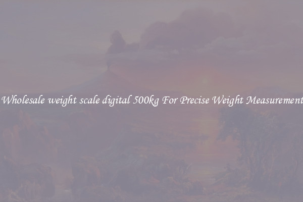 Wholesale weight scale digital 500kg For Precise Weight Measurement