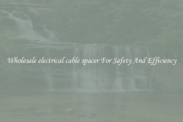 Wholesale electrical cable spacer For Safety And Efficiency