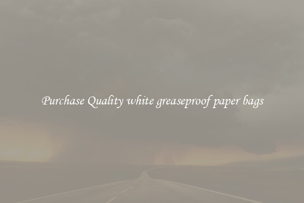 Purchase Quality white greaseproof paper bags