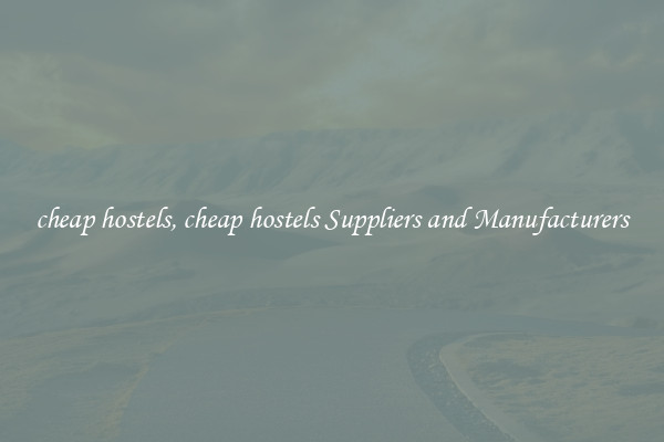 cheap hostels, cheap hostels Suppliers and Manufacturers