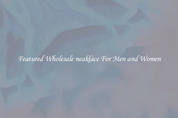 Featured Wholesale neaklace For Men and Women