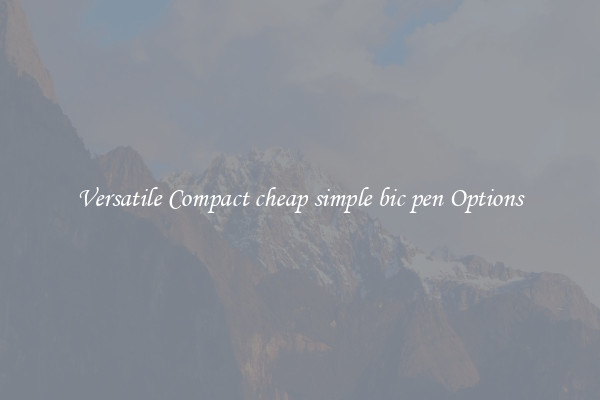 Versatile Compact cheap simple bic pen Options